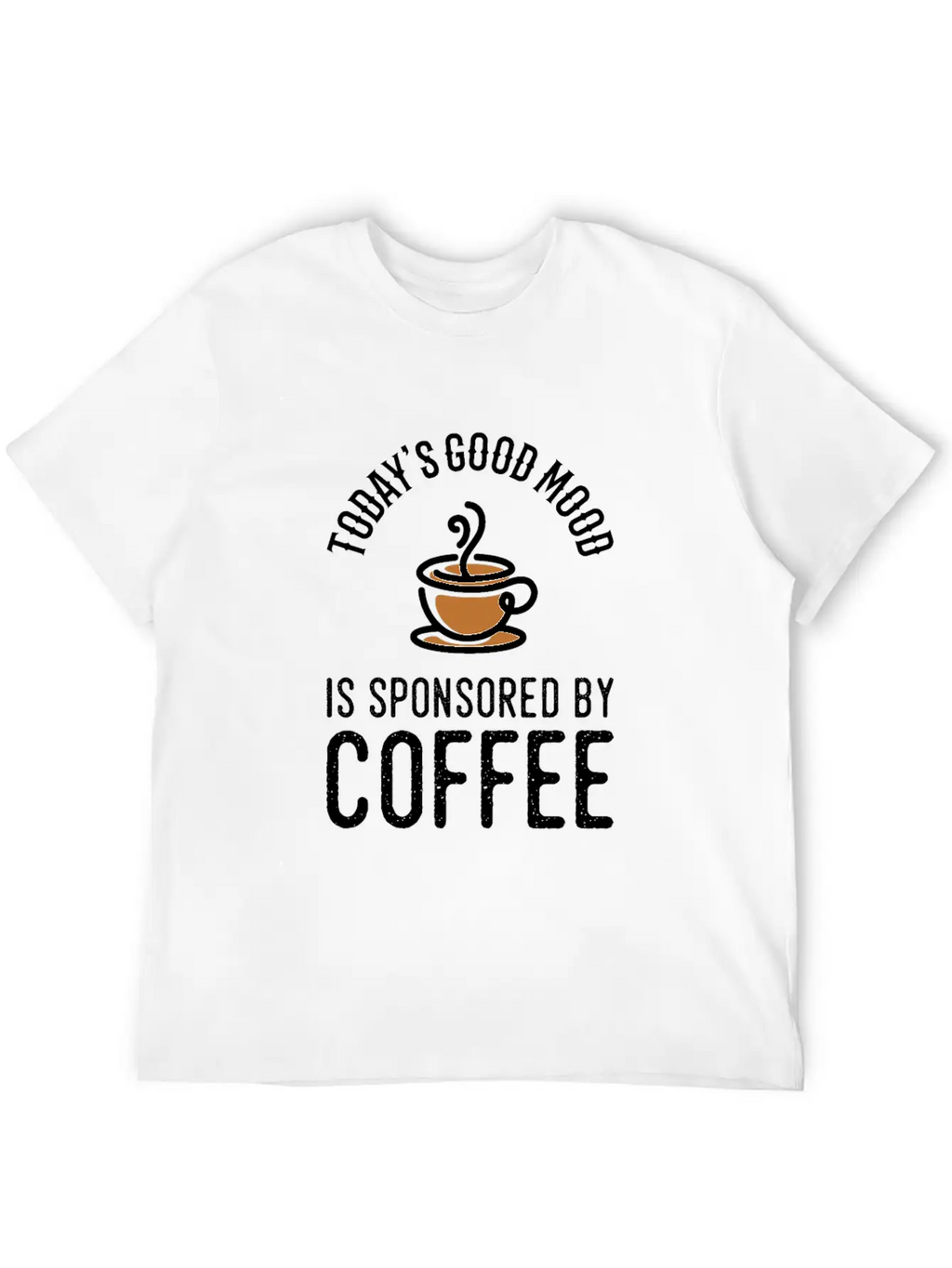 Todays Good Mood Is Sponsored By Coffee Modern Fit Casual T-Shirt – Clean And Versatile Design